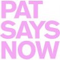 Pat-Says-Now
